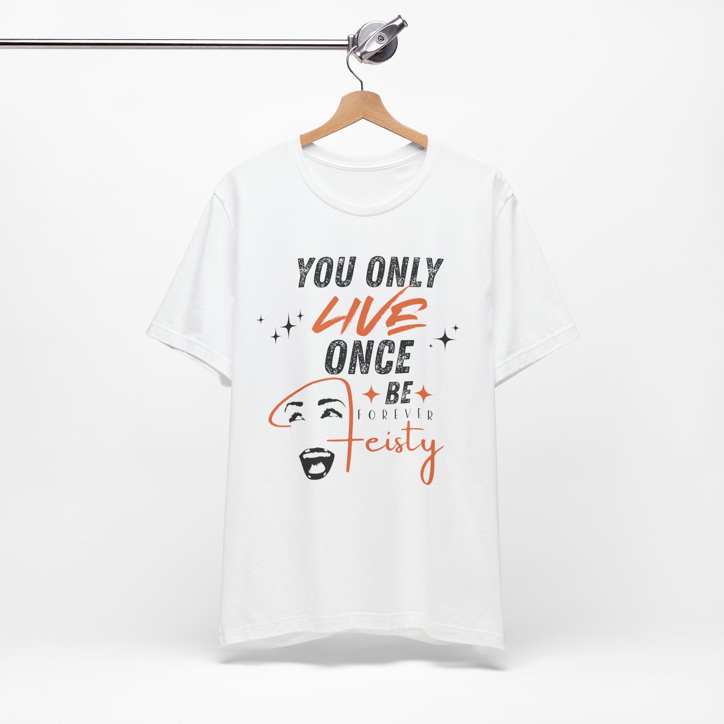 You Only Live Once – Be Forever Feisty Unisex T-Shirt