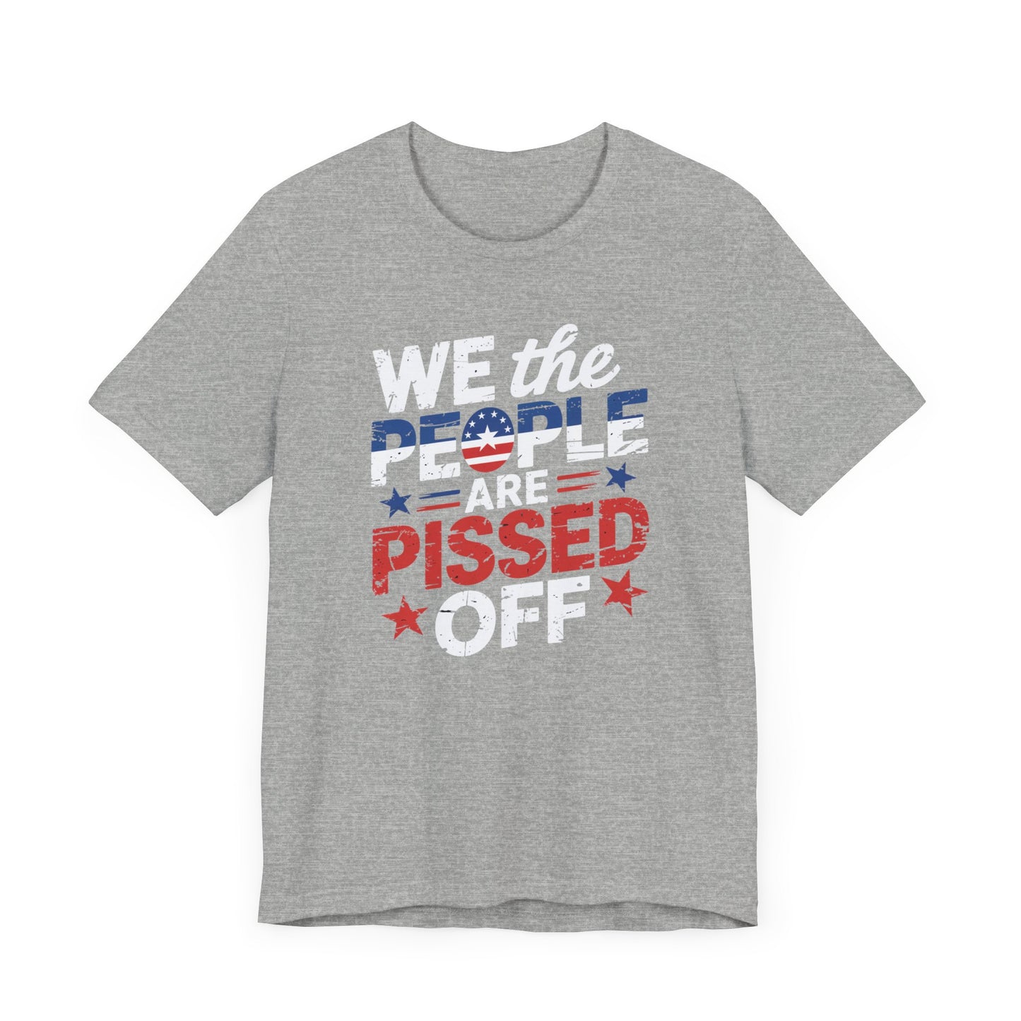 We The People Pissed Off T-Shirt | Unisex Short Sleeve Tee for Freedom Lovers