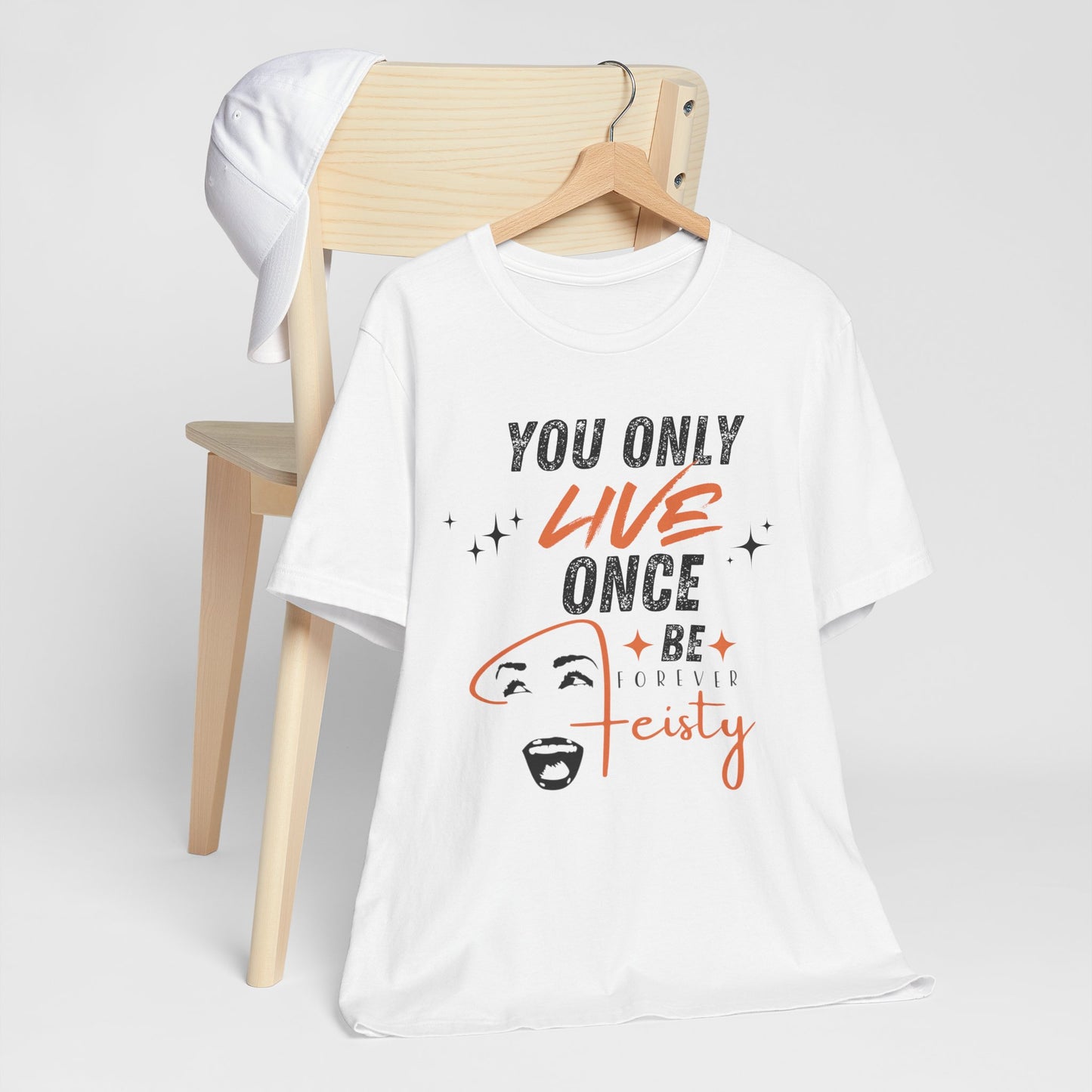 You Only Live Once – Be Forever Feisty Unisex T-Shirt