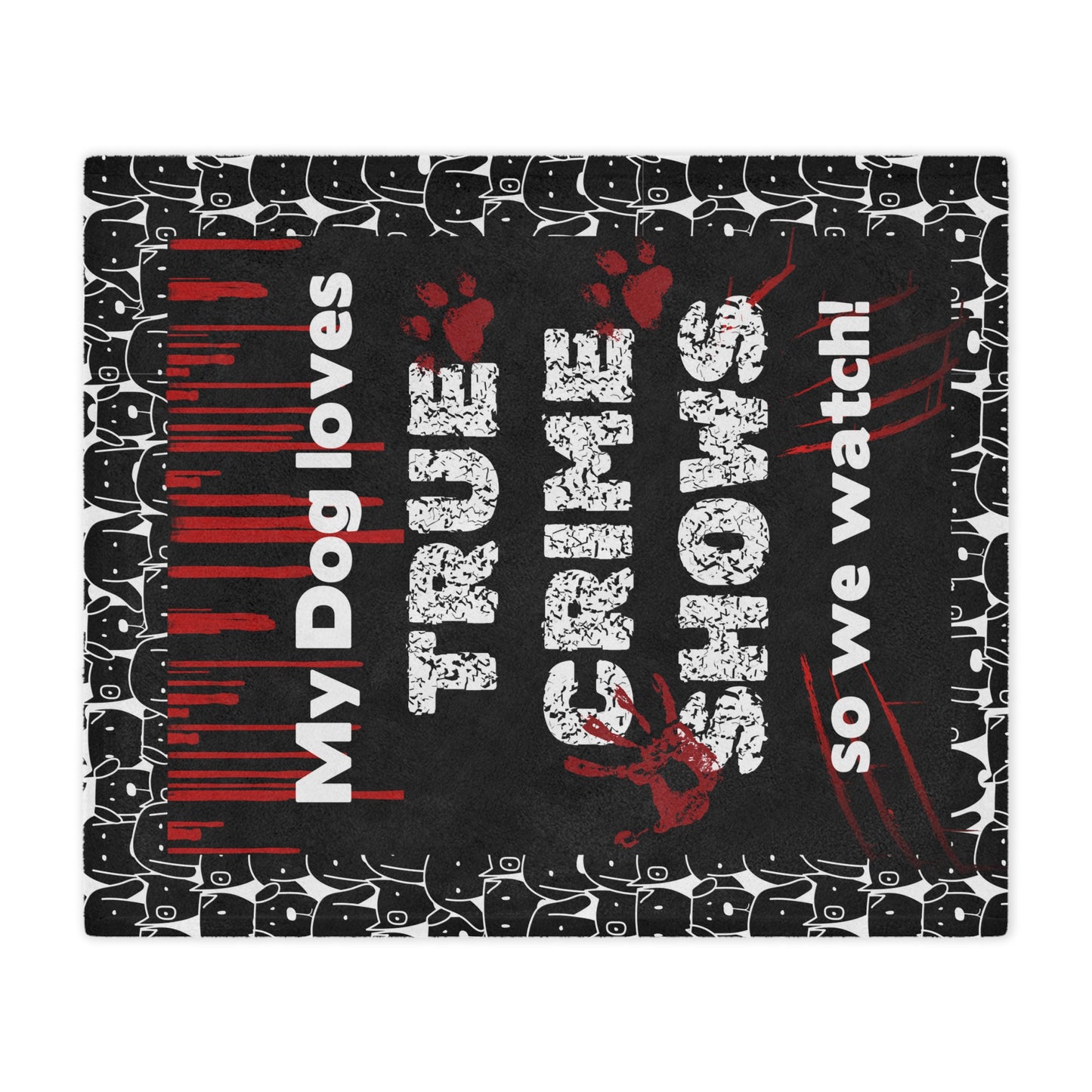 Funny blanket that says "My Dog Loves True Crime Shows" Minky Blanket
