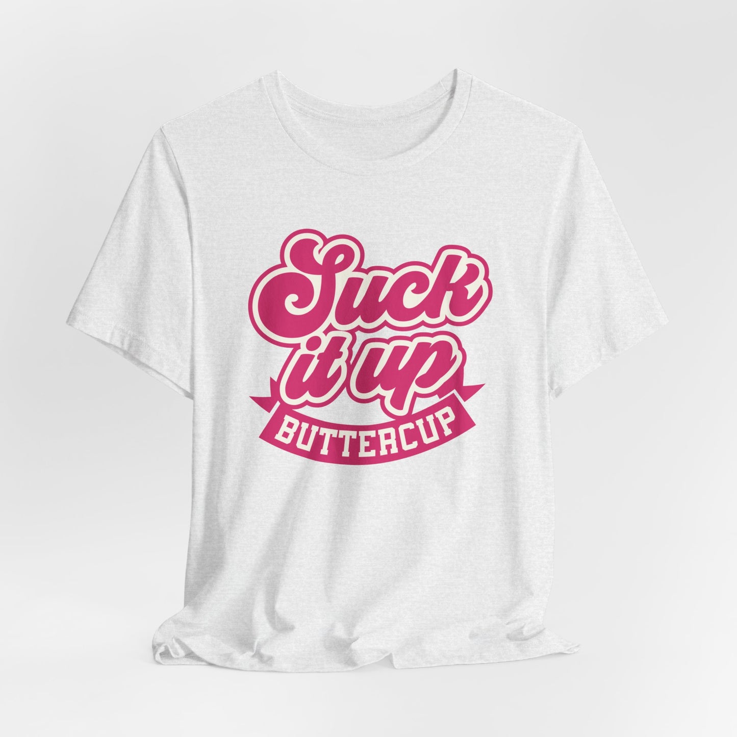 Suck it Up Buttercup Unisex T-shirt