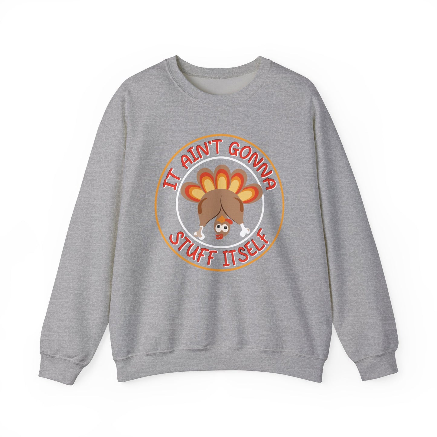 It a'int Gonna Stuff Itself funny Thanksgiving Sweatshirt