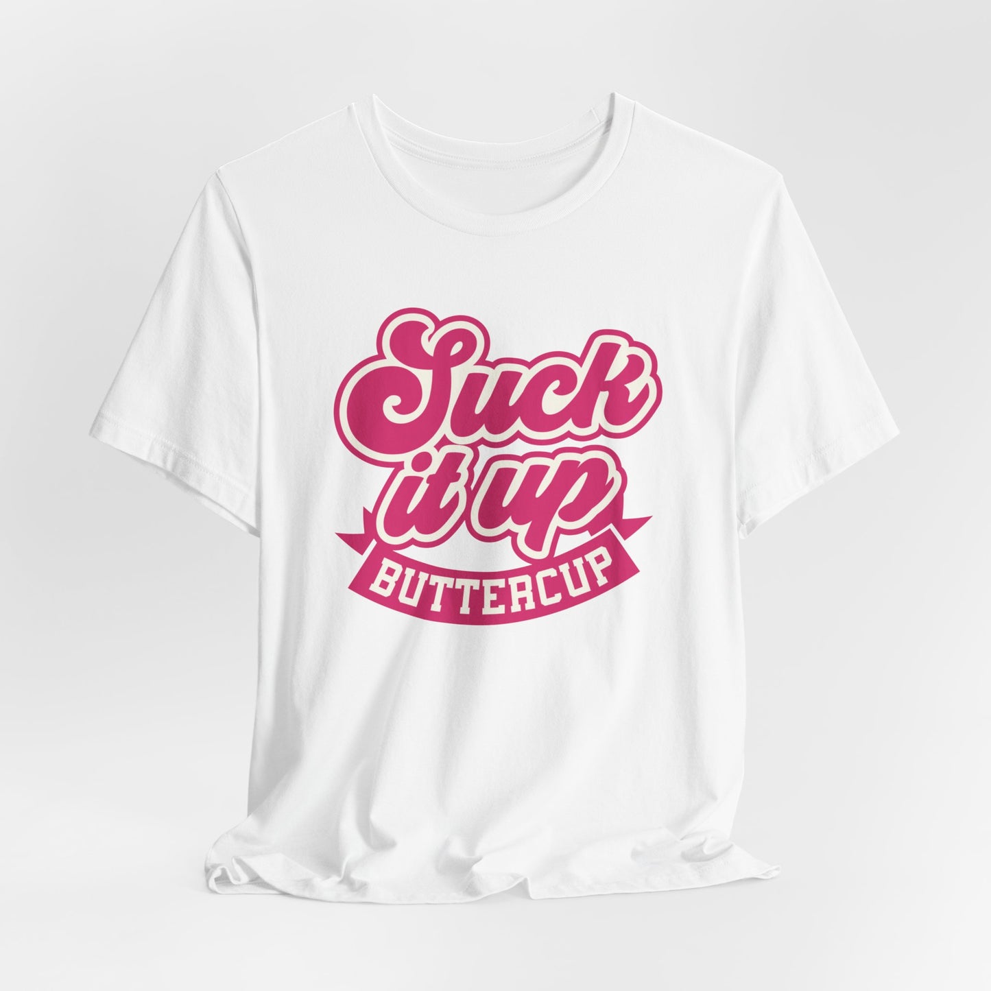 Suck it Up Buttercup Unisex T-shirt
