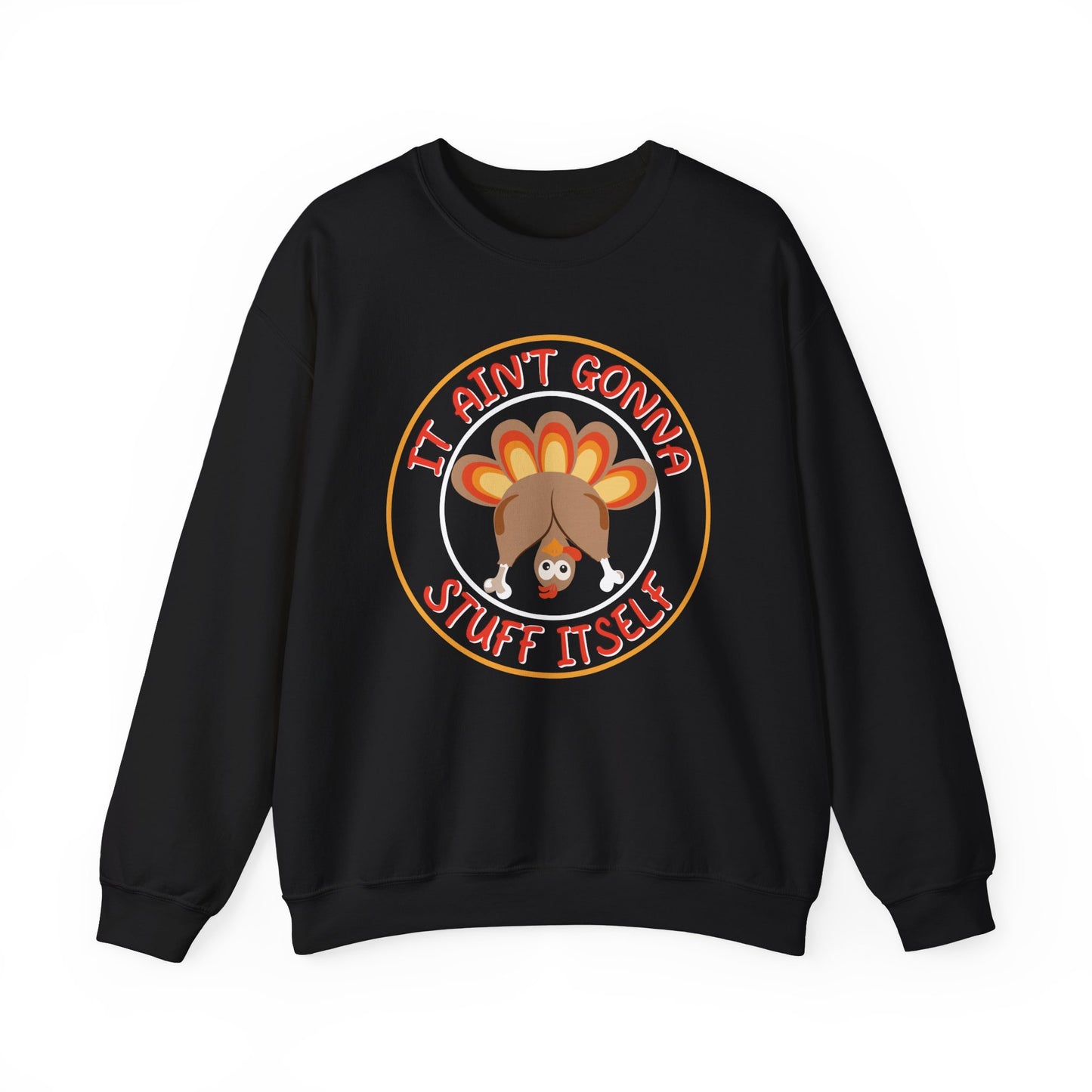 It a'int Gonna Stuff Itself funny Thanksgiving Sweatshirt