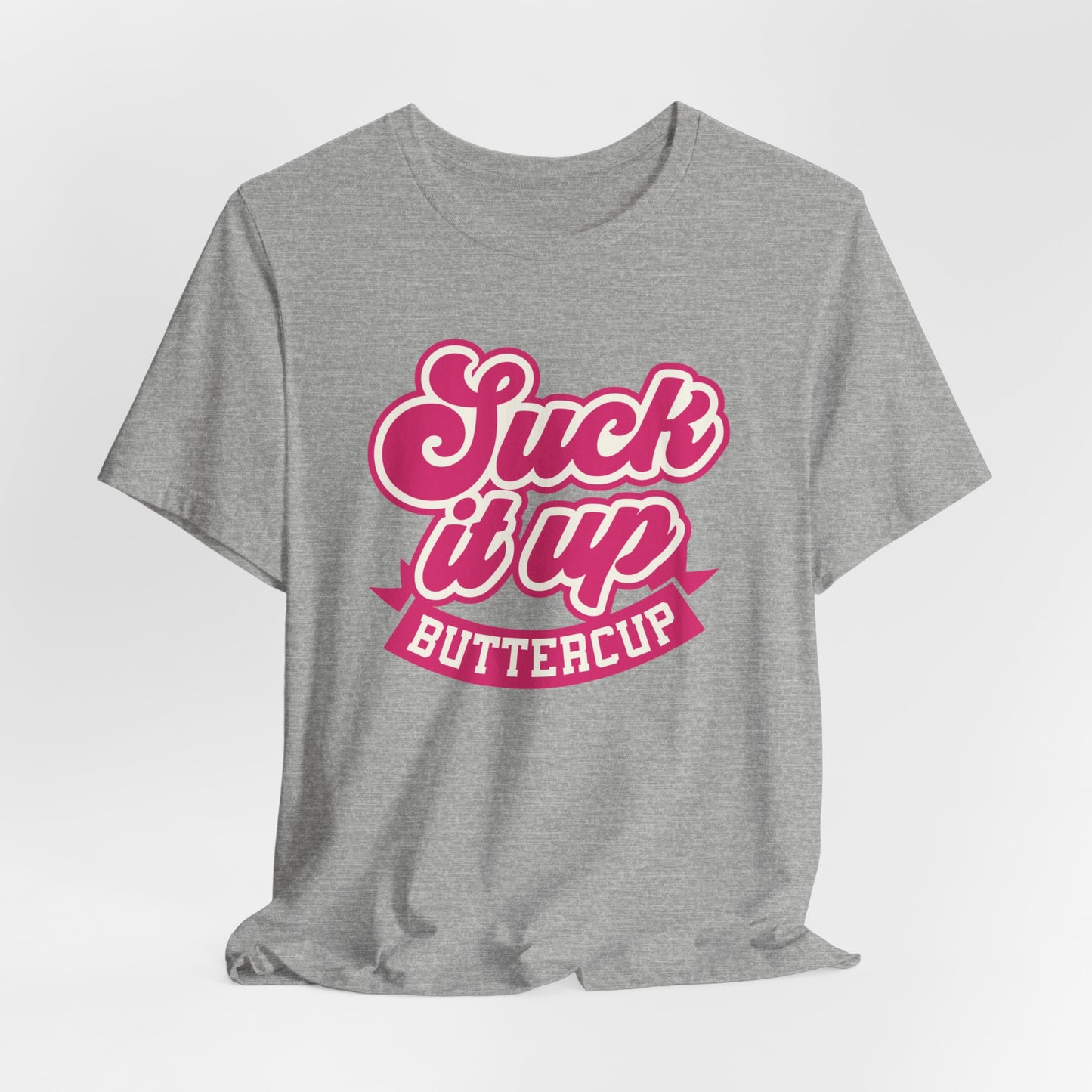 Suck it Up Buttercup Unisex T-shirt