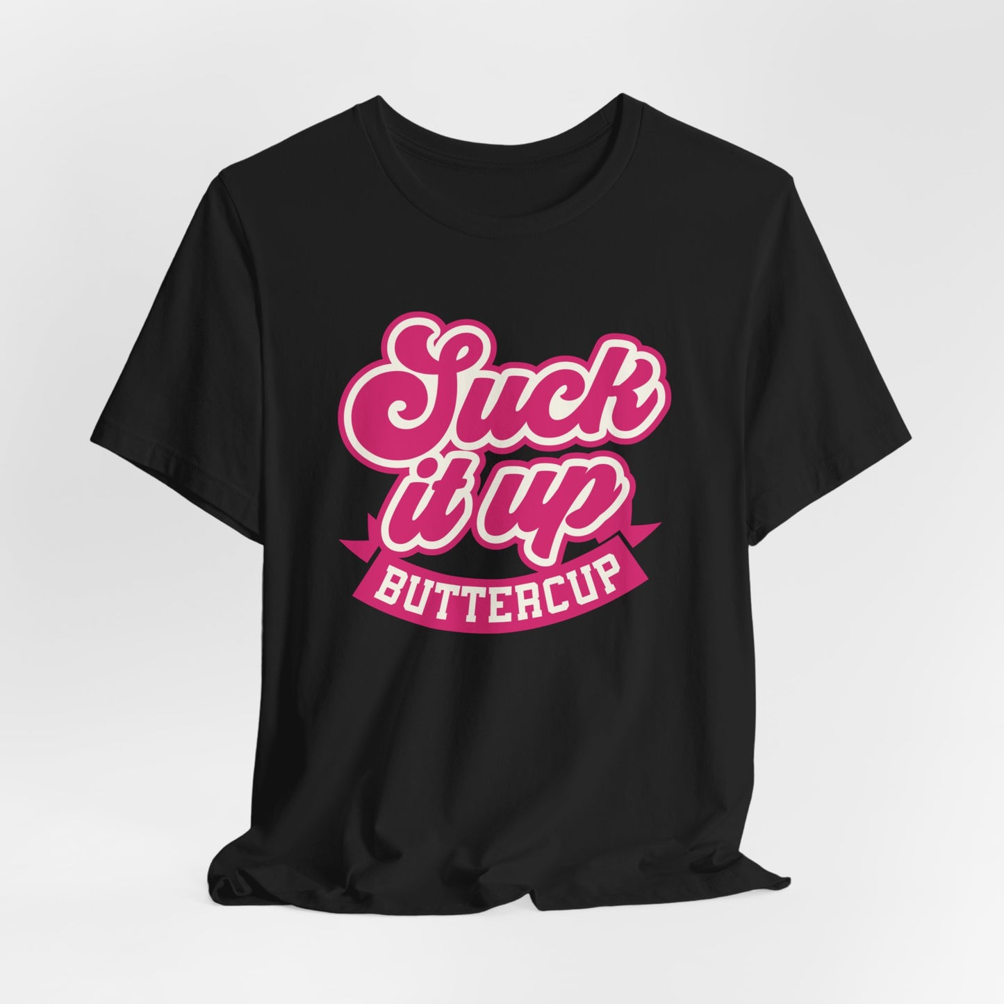 Suck it Up Buttercup Unisex T-shirt