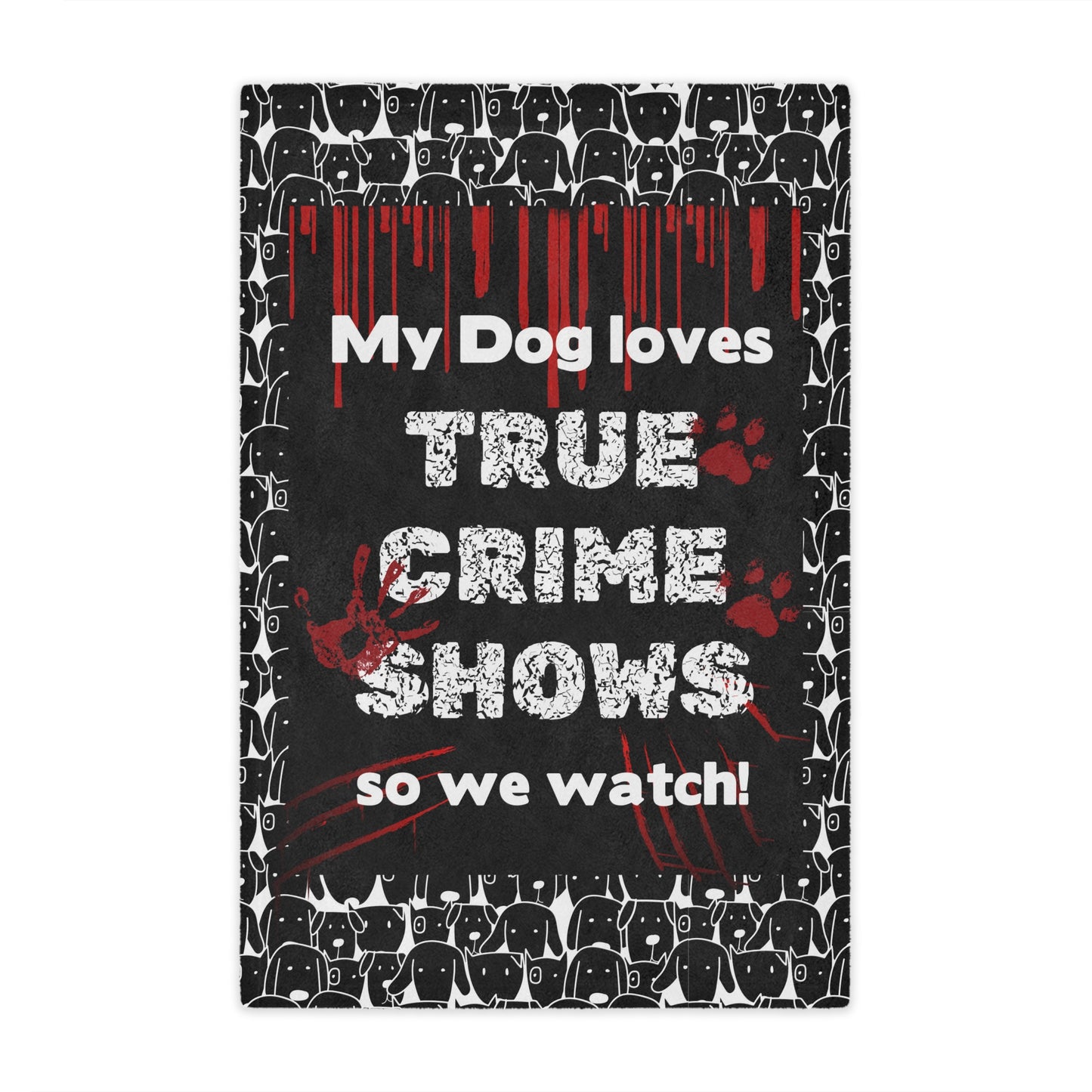 Funny blanket that says "My Dog Loves True Crime Shows" Minky Blanket