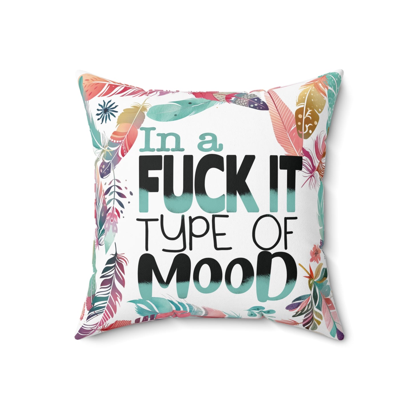 Sassy throw pillow with edgy style saying "In a Fuck it type of Mood"