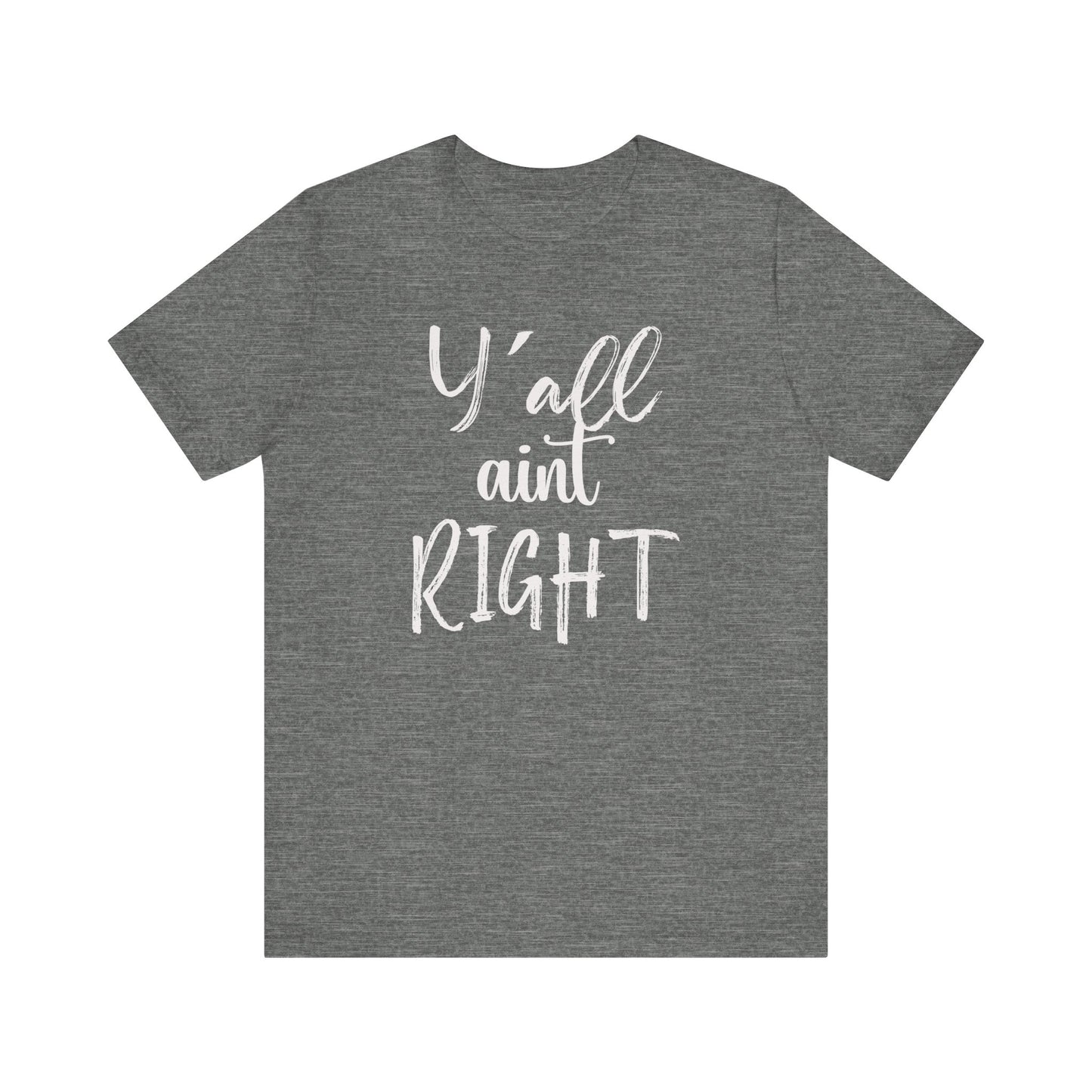 Y'all aint Right funny Southern style T-shirt