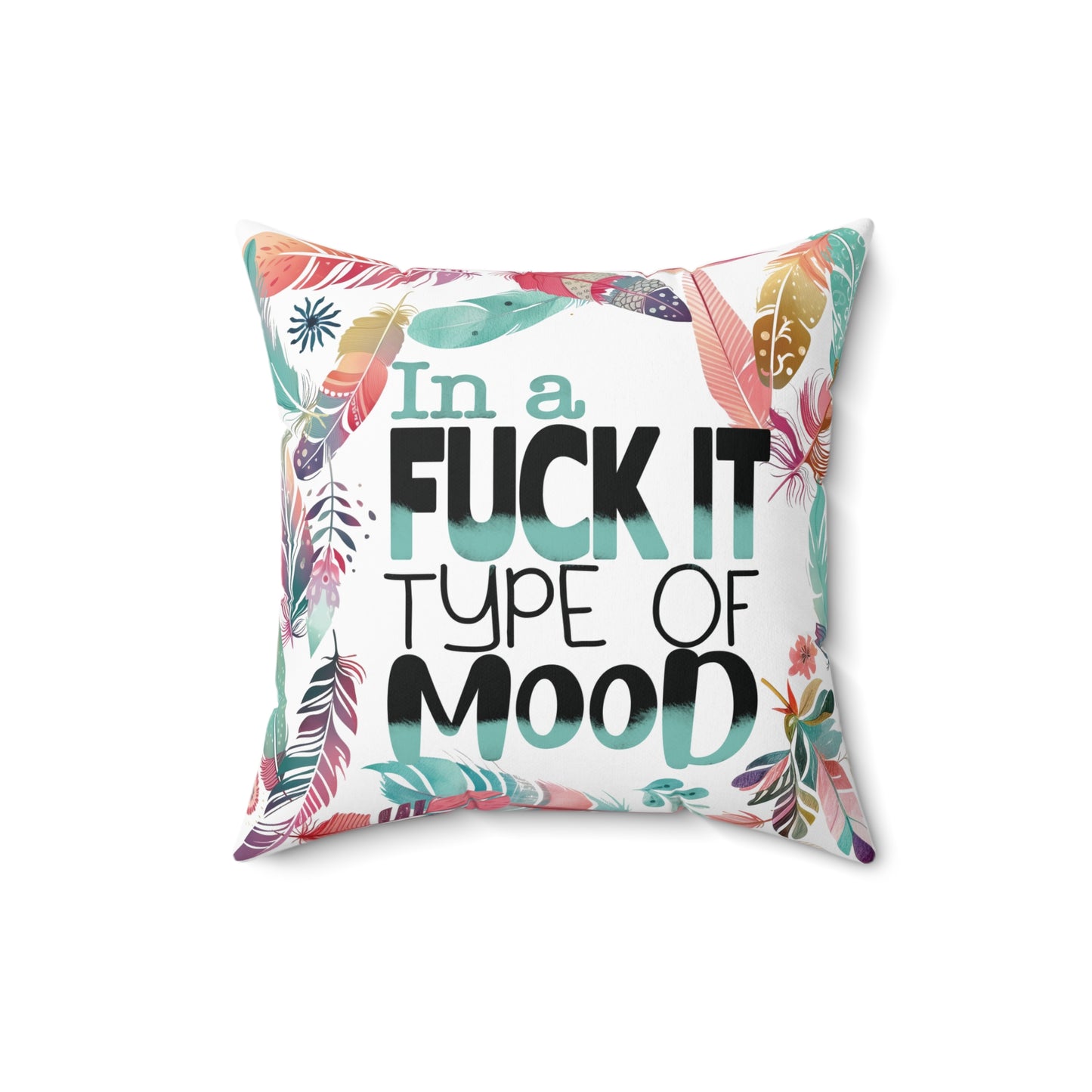 Sassy throw pillow with edgy style saying "In a Fuck it type of Mood"