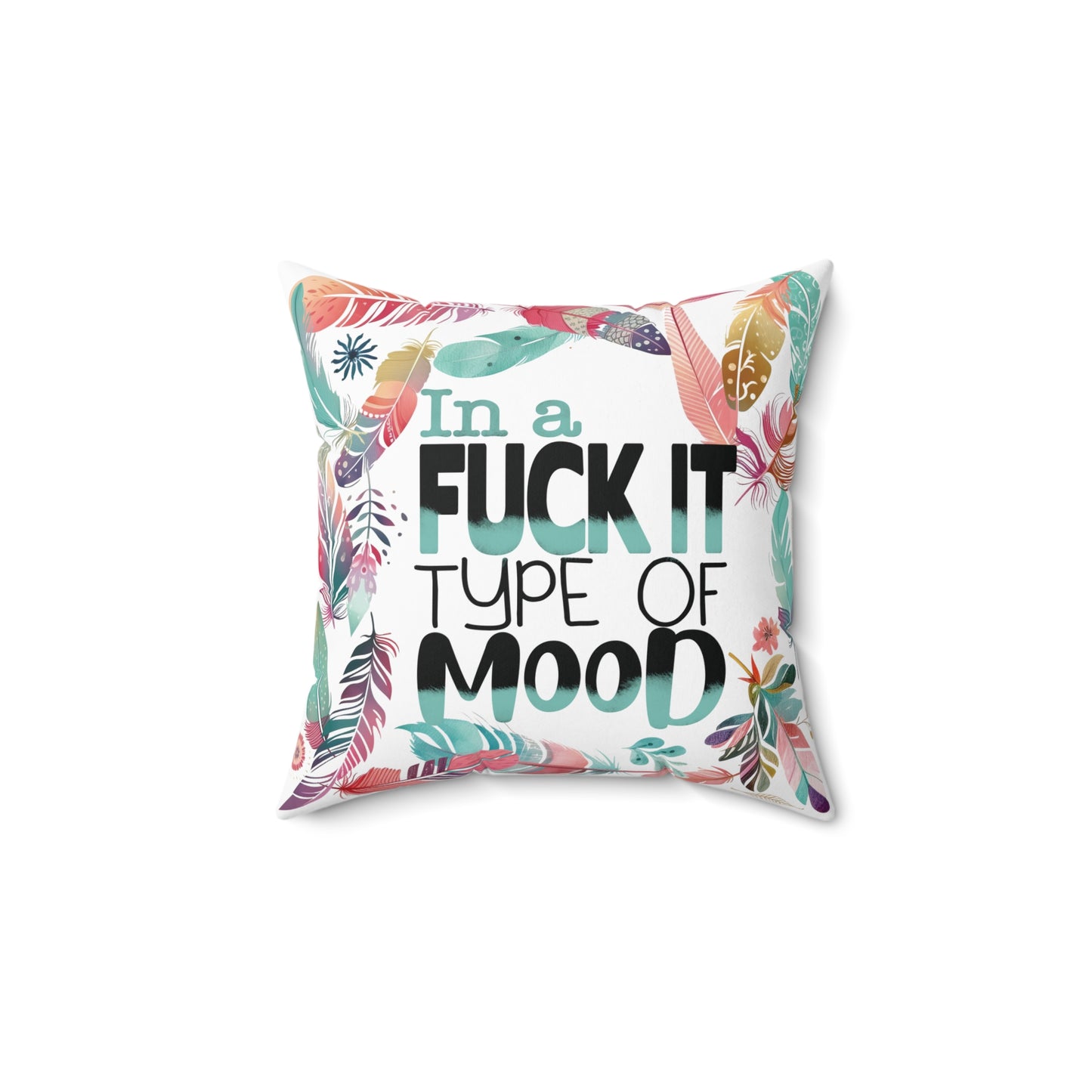 Sassy throw pillow with edgy style saying "In a Fuck it type of Mood"