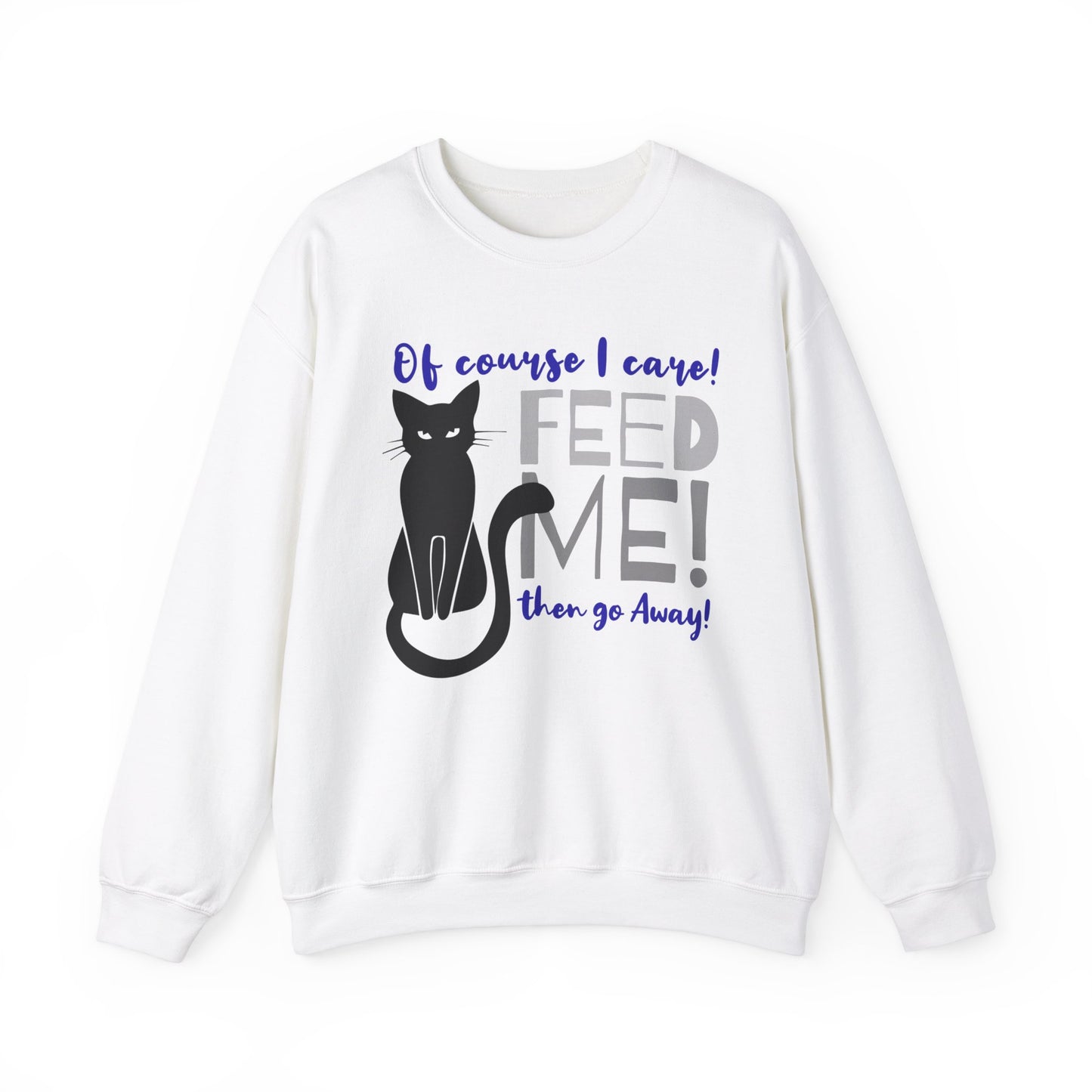 Cat Lover Sweatshirt that says "Feed Me, then go away!"