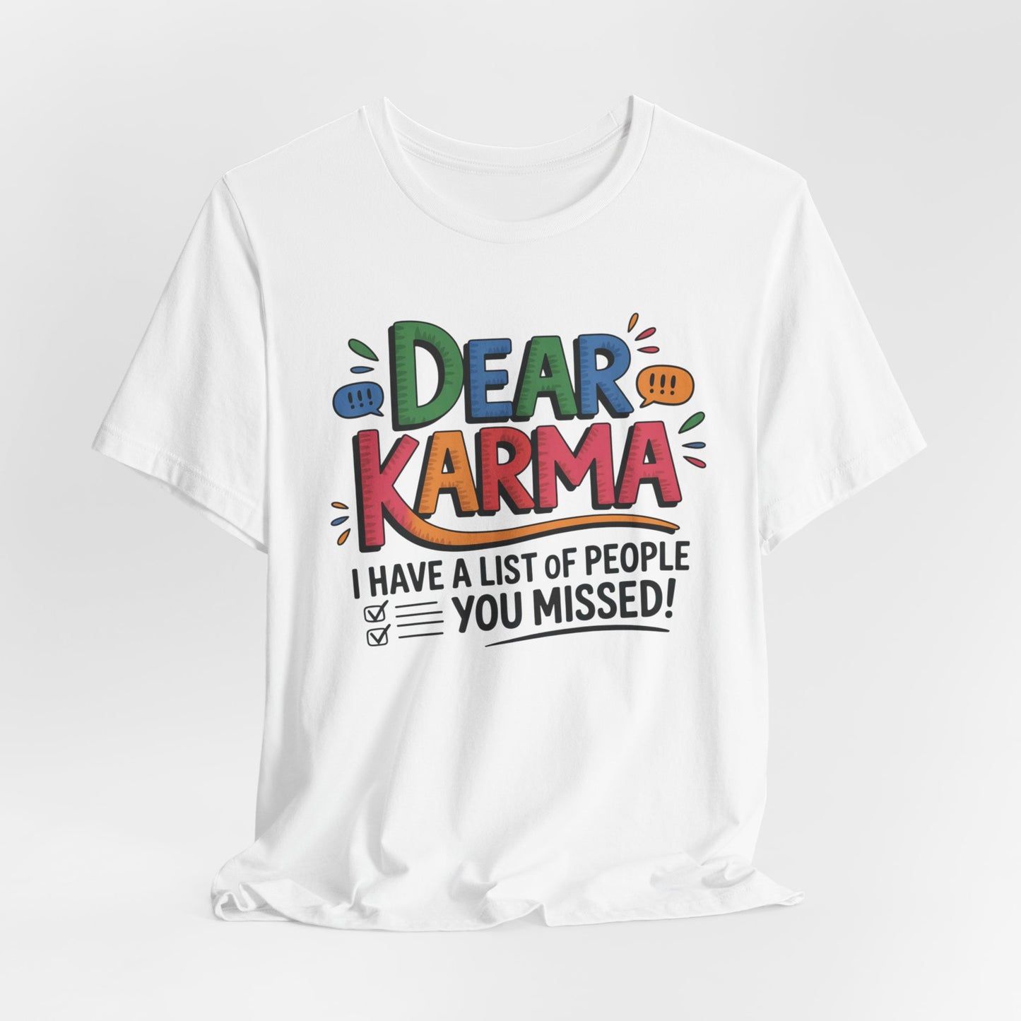 Dear Karma – You Missed a Few... I’ve Got the List sarcastic T-Shirt