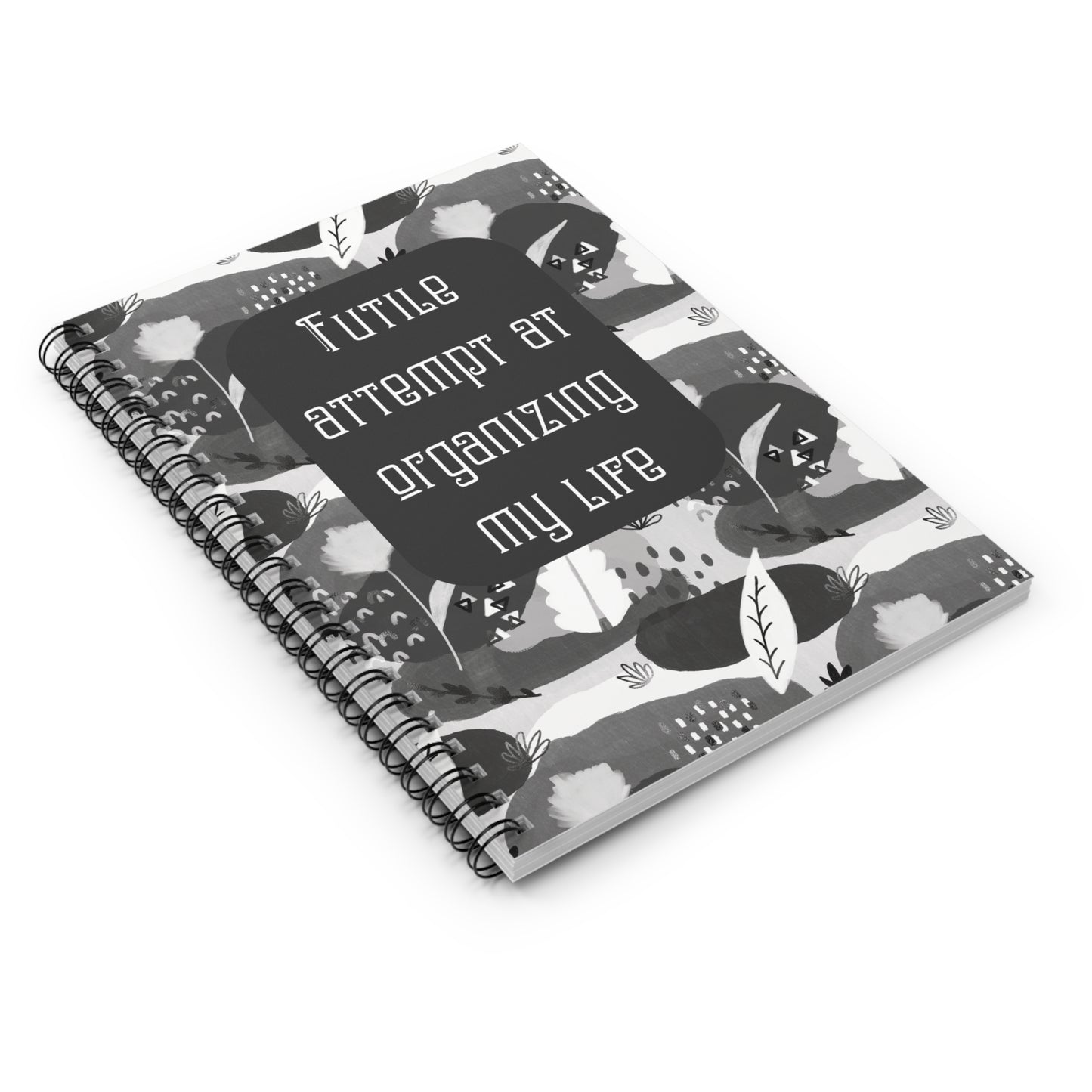 Spiral notebook that says Futile attempt at organizing my life - Ruled Line
