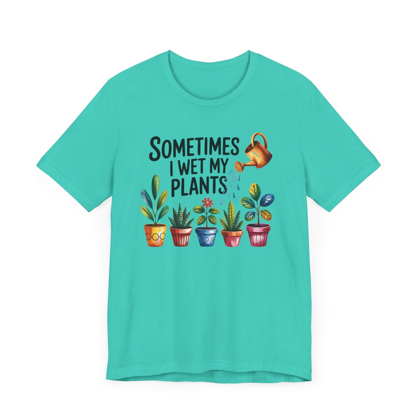Sometimes I Wet My Plants T-Shirt - Fun Plant Lover Tee