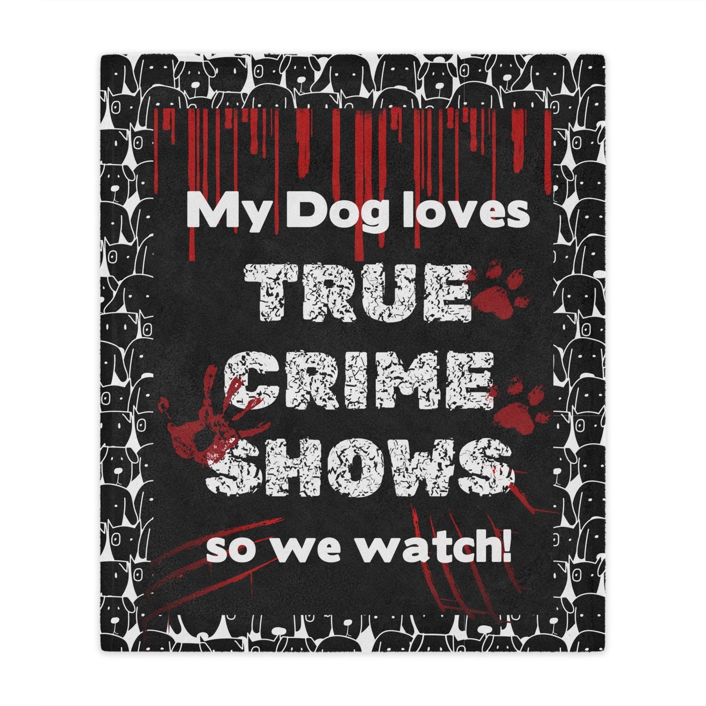 Funny blanket that says "My Dog Loves True Crime Shows" Minky Blanket
