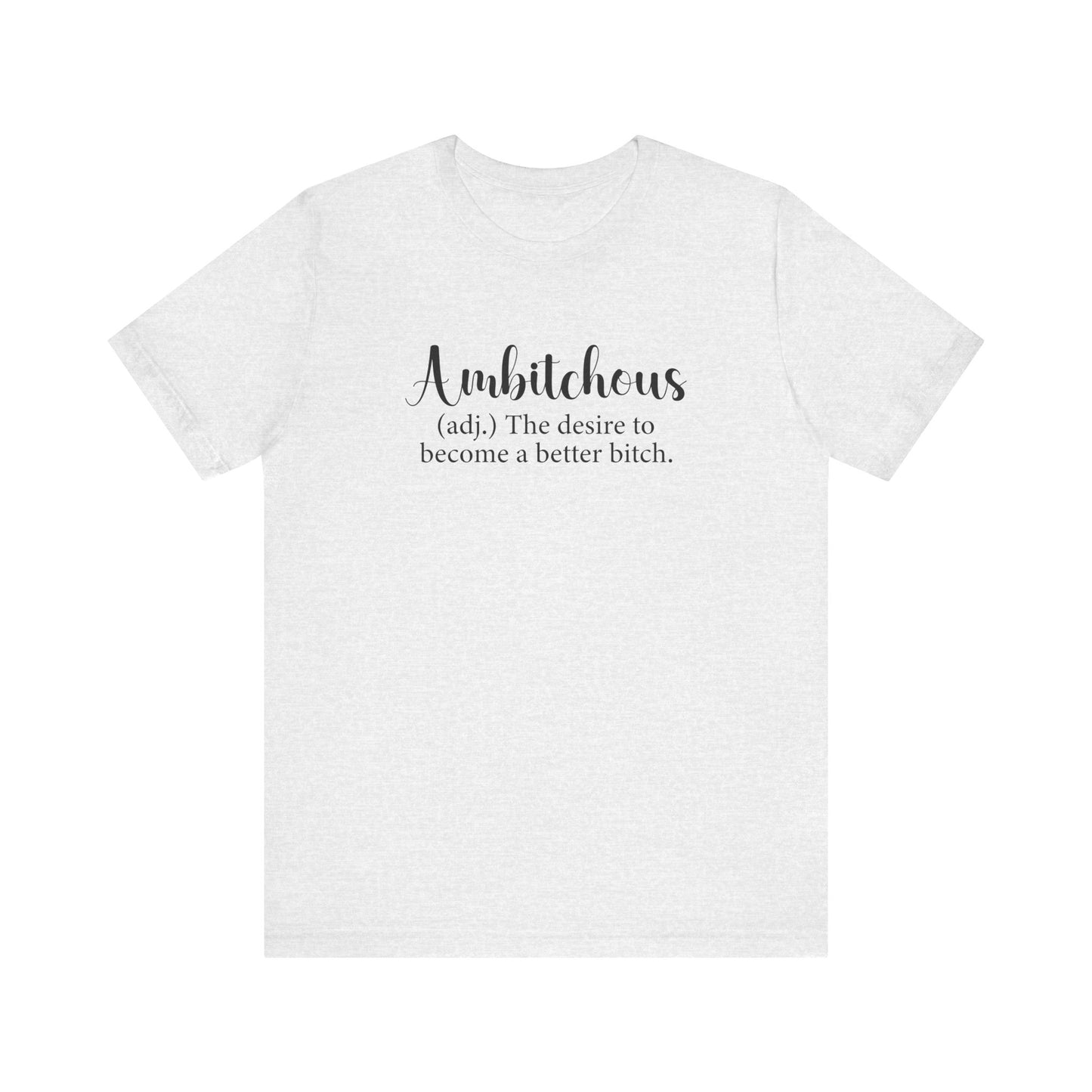 Ambitchous – The Art of Leveling Up Your Inner Bitch T-shirt