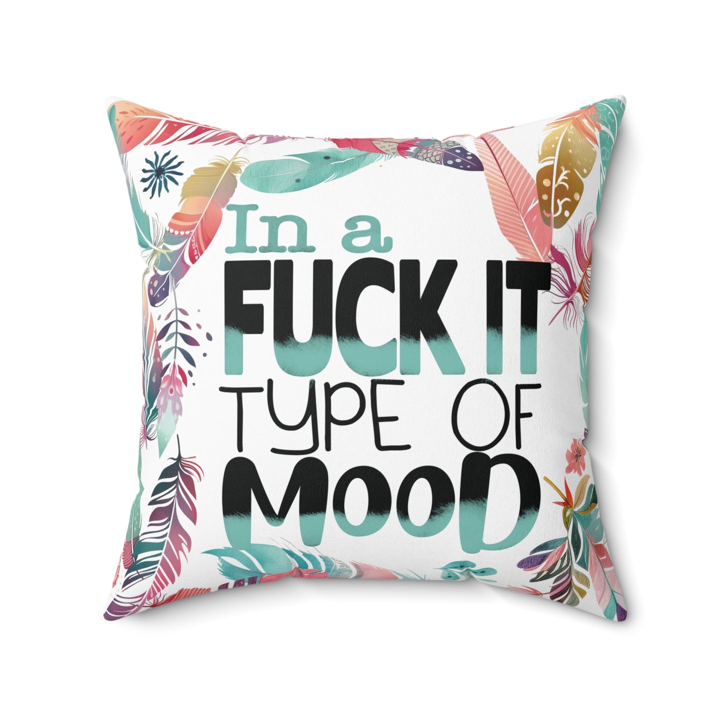 Sassy throw pillow with edgy style saying "In a Fuck it type of Mood"
