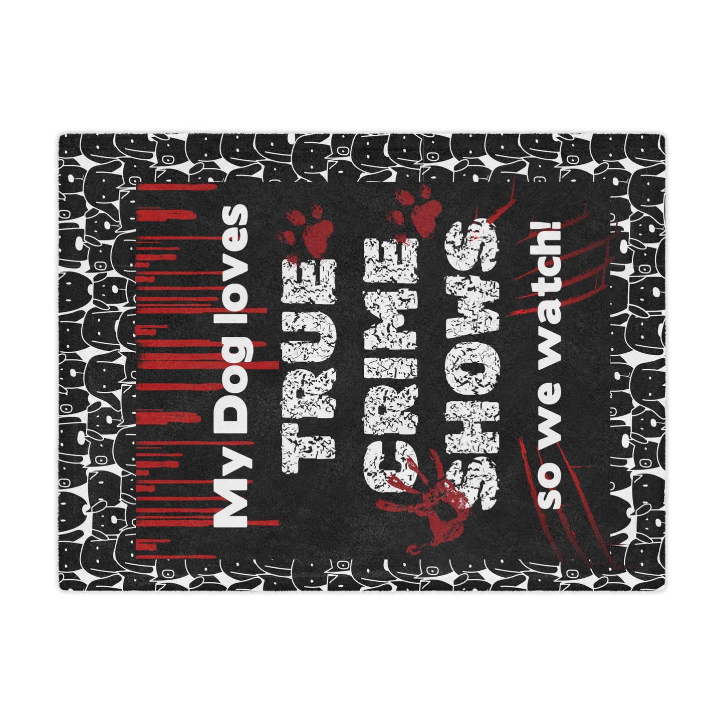 Funny blanket that says "My Dog Loves True Crime Shows" Minky Blanket