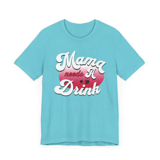 Mama Needs A Drink Unisex Jersey Tee
