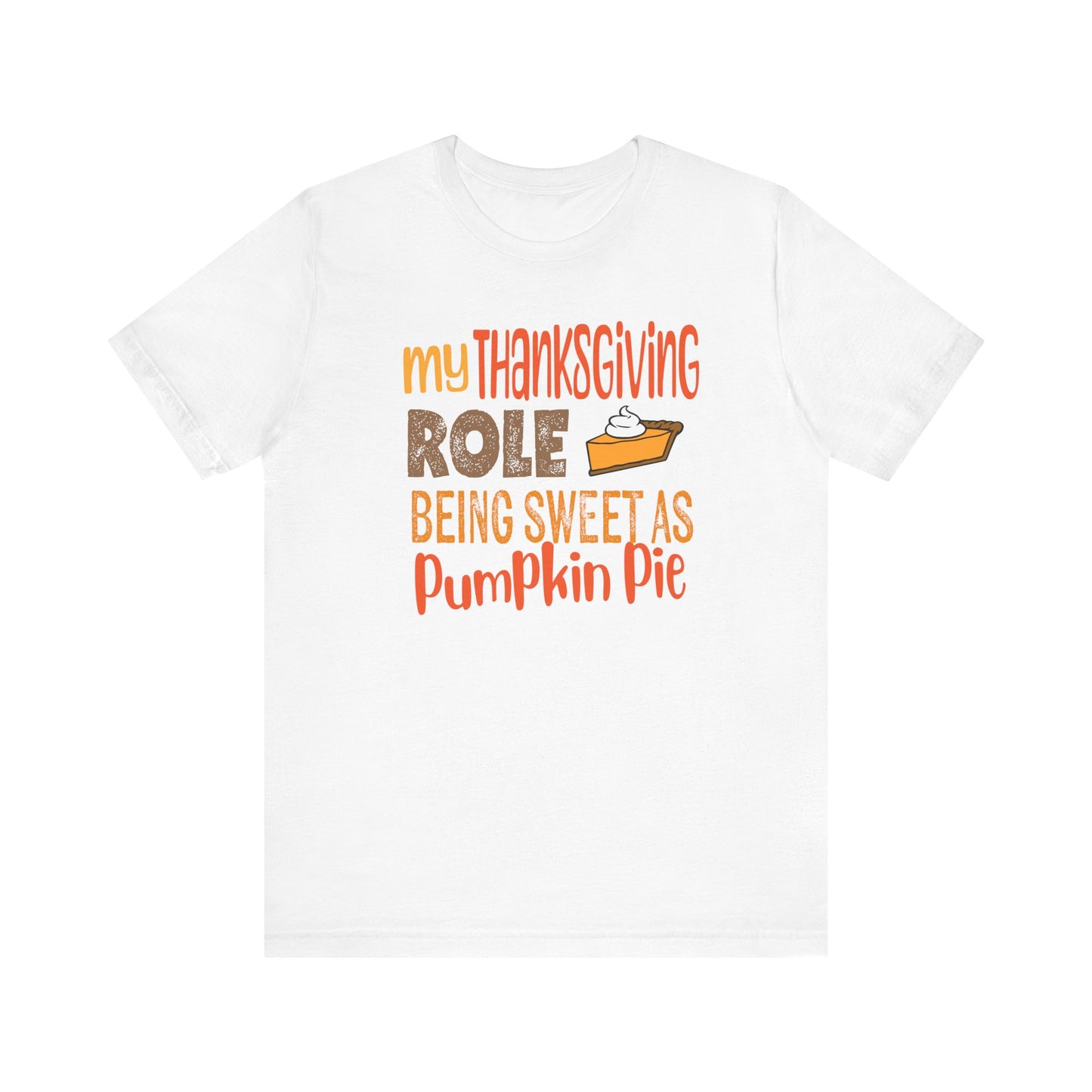 My Thanksgiving Role - Being Sweet as Pumpkin Pie T-Shirt