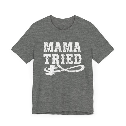 Mama Tried - Unisex Western Spirit Tee