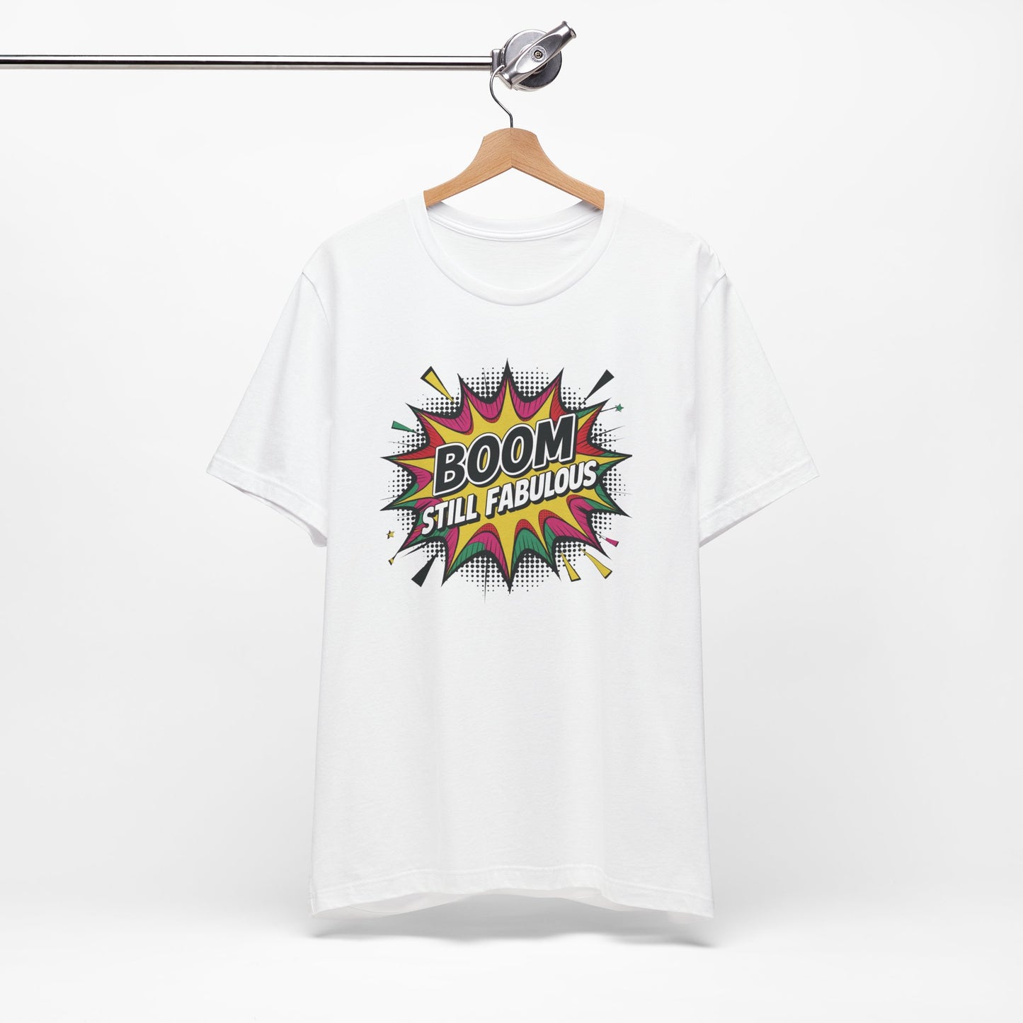 Boom. Still Fabulous. - Funny Confidence T-Shirt