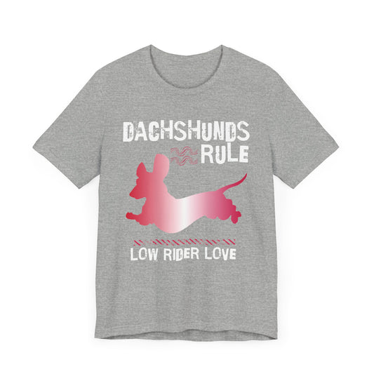 Dachshunds Rule – Spreading Low Rider Love Unisex T-shirt