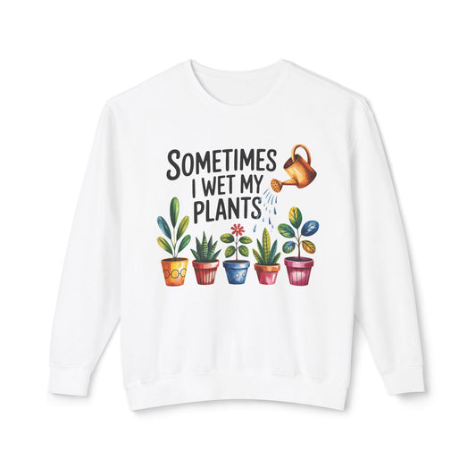Gardening Humor Sweatshirt | Sometimes I Wet My Plants, Funny Plant Lover Gift, Cozy Unisex Pullover