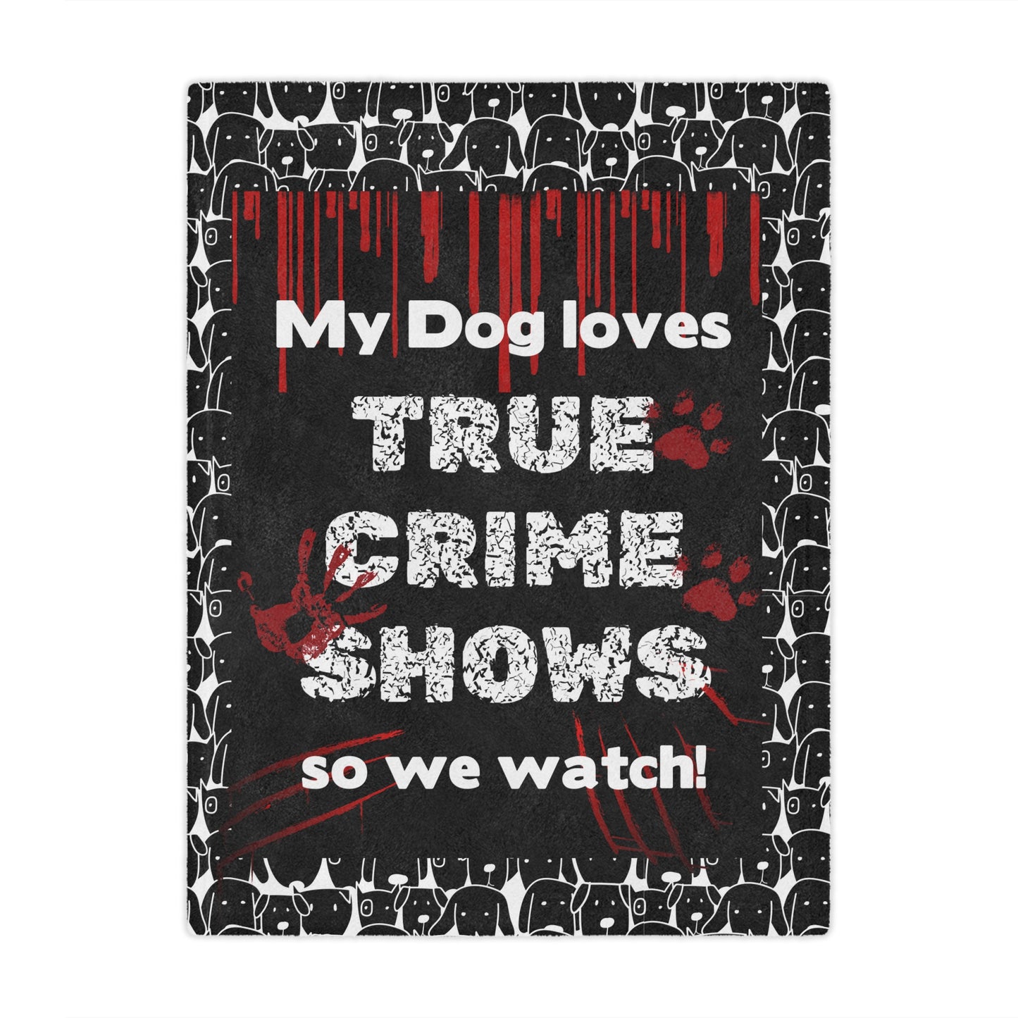 Funny blanket that says "My Dog Loves True Crime Shows" Minky Blanket