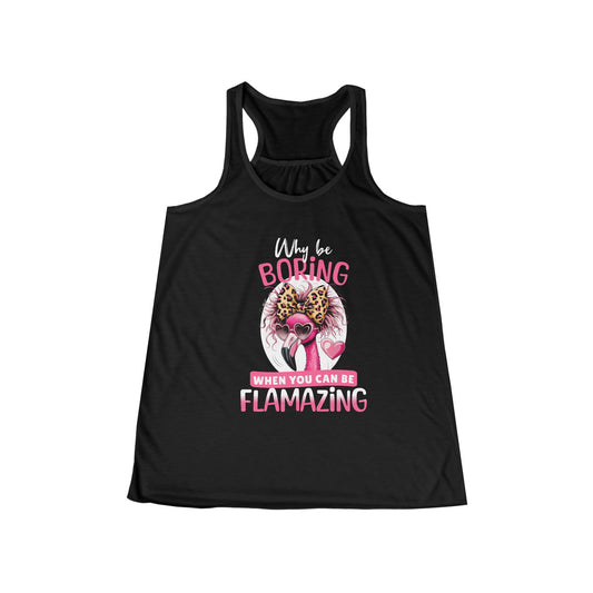 Flamazing Attitude – Sassy Flamingo Women's Flowing Racerback Tank - 'Why Be Boring When You Can Be Flamazing?'