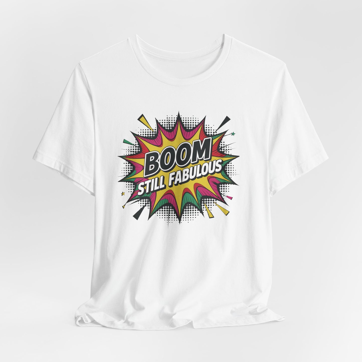 Boom. Still Fabulous. - Funny Confidence T-Shirt