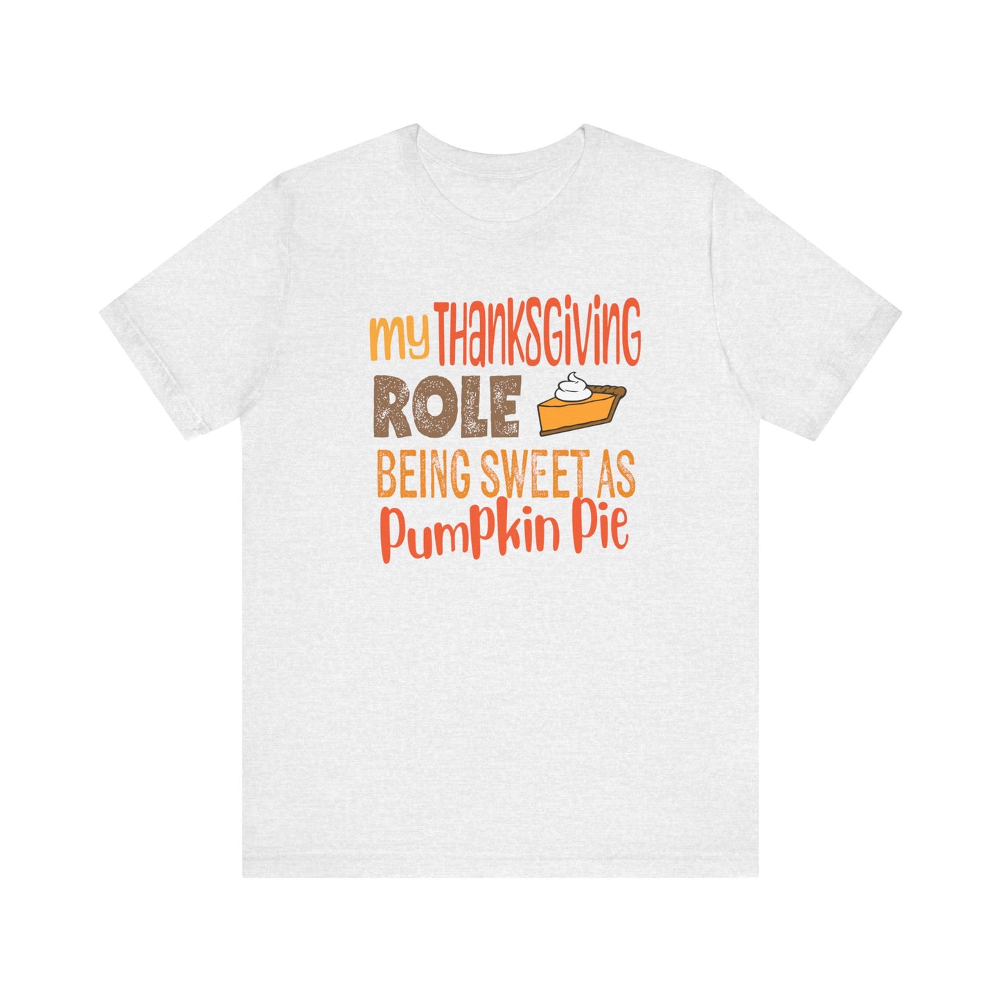 My Thanksgiving Role - Being Sweet as Pumpkin Pie T-Shirt