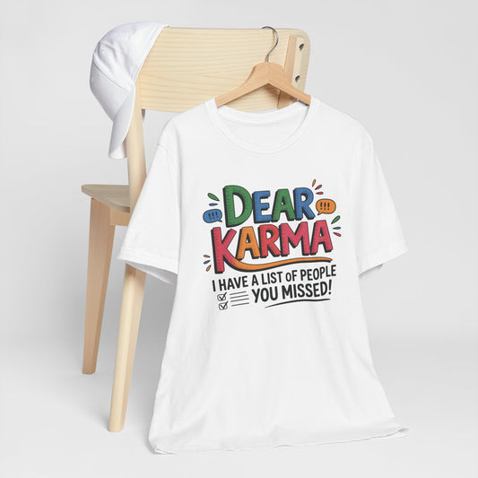 Dear Karma – You Missed a Few... I’ve Got the List sarcastic T-Shirt