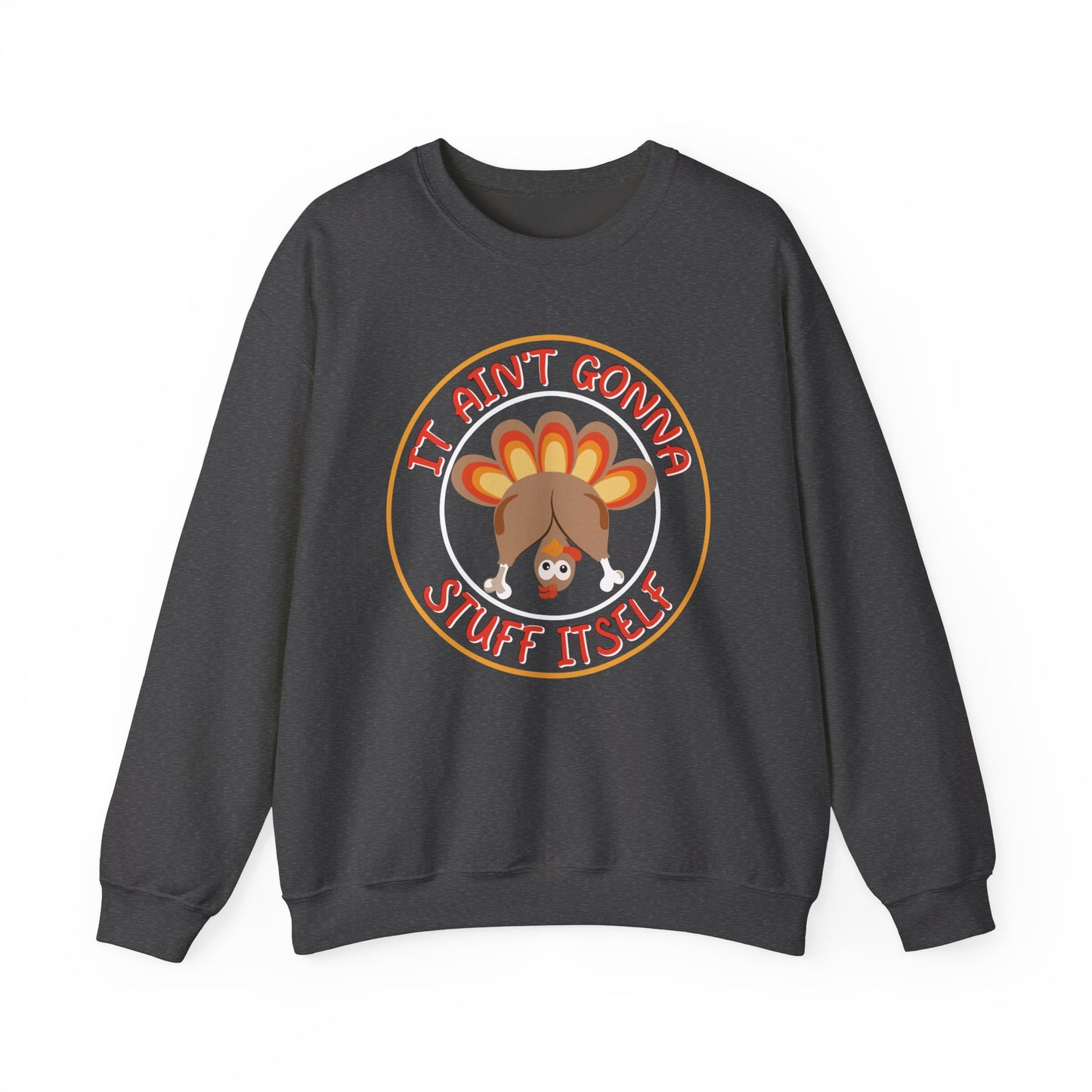 It a'int Gonna Stuff Itself funny Thanksgiving Sweatshirt