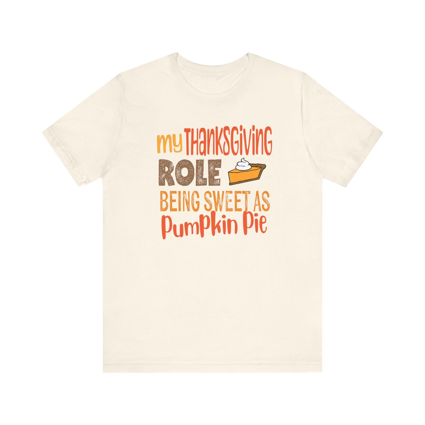 My Thanksgiving Role - Being Sweet as Pumpkin Pie T-Shirt