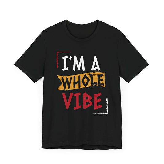 I'm a Whole Vibe Unisex Sassy T-Shirt